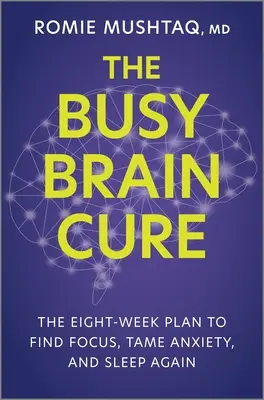 The Busy Brain Cure: Ośmiotygodniowy plan na znalezienie skupienia, oswojenie niepokoju i ponowne zaśnięcie - The Busy Brain Cure: The Eight-Week Plan to Find Focus, Tame Anxiety, and Sleep Again