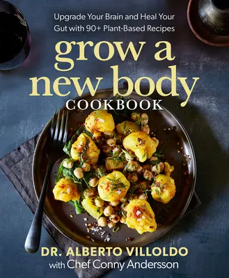 Grow a New Body Cookbook: Ulepsz swój mózg i uzdrów jelita dzięki ponad 90 przepisom roślinnym - Grow a New Body Cookbook: Upgrade Your Brain and Heal Your Gut with 90+ Plant-Based Recipes