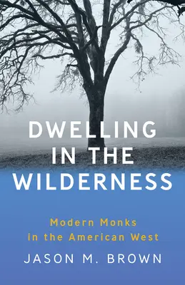 Mieszkając w dziczy: Współcześni mnisi na amerykańskim Zachodzie - Dwelling in the Wilderness: Modern Monks in the American West