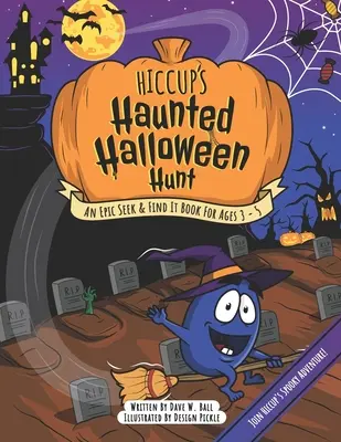 Hiccup's Haunted Halloween Hunt: Epicka książka „Poszukaj i znajdź” dla dzieci w wieku od 3 do 5 lat - Hiccup's Haunted Halloween Hunt: An Epic Seek & Find It Book For Ages 3 - 5