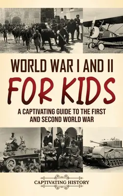 I i II wojna światowa dla dzieci: Porywający przewodnik po pierwszej i drugiej wojnie światowej - World War I and II for Kids: A Captivating Guide to the First and Second World War