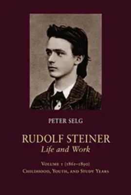 Rudolf Steiner, Życie i dzieło: Tom 1 (1861-1890): Dzieciństwo, młodość i lata studiów - Rudolf Steiner, Life and Work: Volume 1 (1861-1890): Childhood, Youth, and Study Years