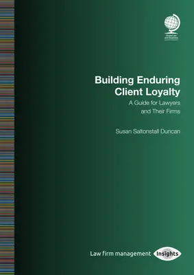 Budowanie trwałej lojalności klientów: Przewodnik dla prawników i ich firm: Susan Saltonstall Duncan - Building Enduring Client Loyalty: A Guide for Lawyers and Their Firms: Susan Saltonstall Duncan