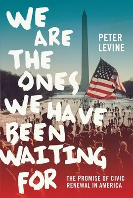 Jesteśmy tymi, na których czekaliśmy: Obietnica odnowy obywatelskiej w Ameryce - We Are the Ones We Have Been Waiting for: The Promise of Civic Renewal in America