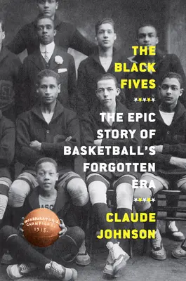 The Black Fives: Epicka historia zapomnianej ery koszykówki - The Black Fives: The Epic Story of Basketball's Forgotten Era