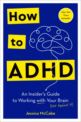 Jak radzić sobie z ADHD: Wewnętrzny przewodnik po pracy z mózgiem - How to ADHD: An Insider's Guide to Working with Your Brain