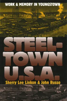 Steeltown U.S.A.: Praca i pamięć w Youngstown - Steeltown U.S.A.: Work and Memory in Youngstown