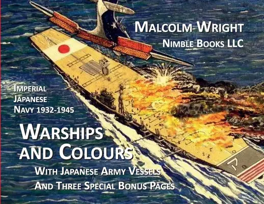 Okręty wojenne i barwy Cesarskiej Japońskiej Marynarki Wojennej 1932-1945: Z okrętami armii japońskiej i trzema specjalnymi stronami bonusowymi - Imperial Japanese Navy 1932-1945 Warships and Colours: With Japanese Army Vessels and Three Special Bonus Pages