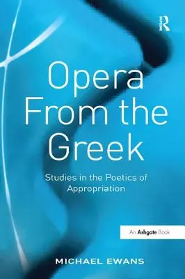 Opera z greckiego: studia nad poetyką zawłaszczenia - Opera from the Greek: Studies in the Poetics of Appropriation