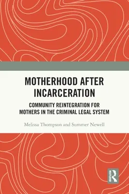 Macierzyństwo po uwięzieniu: Reintegracja społeczna dla matek w systemie prawa karnego - Motherhood After Incarceration: Community Reintegration for Mothers in the Criminal Legal System