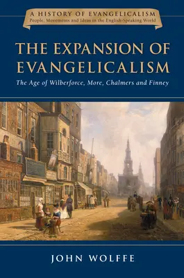 Ekspansja ewangelikalizmu: Wiek Wilberforce'a, More'a, Chalmersa i Finneya, tom 2 - The Expansion of Evangelicalism: The Age of Wilberforce, More, Chalmers and Finney Volume 2