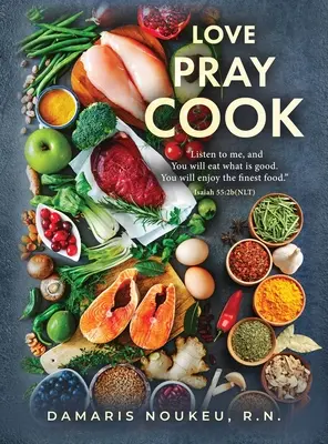 Love Pray Cook: Jedz to, co dobre, a twoja dusza będzie rozkoszować się najbogatszym składnikiem odżywczym. Izajasz 55:2b - Love Pray Cook: Eat what is good and your soul will delight in the richest nutrient. Isaiah 55:2b