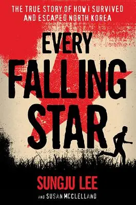 Każda spadająca gwiazda: Prawdziwa historia o tym, jak przeżyłem i uciekłem z Korei Północnej - Every Falling Star: The True Story of How I Survived and Escaped North Korea