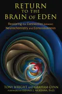 Powrót do rajskiego mózgu: Przywracanie połączenia między neurochemią a świadomością - Return to the Brain of Eden: Restoring the Connection Between Neurochemistry and Consciousness