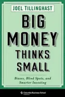 Duże pieniądze myślą małymi: uprzedzenia, martwe punkty i mądrzejsze inwestowanie - Big Money Thinks Small: Biases, Blind Spots, and Smarter Investing