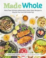 Made Whole: Ponad 145 przeciwzapalnych przepisów keto-paleo, które odżywiają cię od wewnątrz - Made Whole: More Than 145 Anti-Inflammatory Keto-Paleo Recipes to Nourish You from the Inside Out