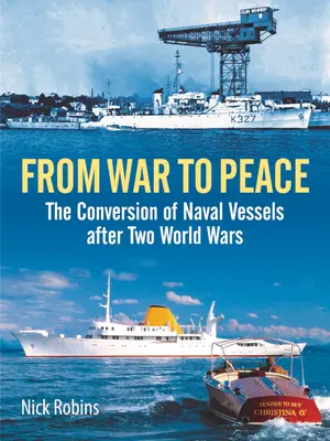 Od wojny do pokoju: Konwersja statków marynarki wojennej po dwóch wojnach światowych - From War to Peace: The Conversion of Naval Vessels After Two World Wars