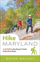 Hike Maryland: Przewodnik po malowniczych szlakach wolnego stanu - Hike Maryland: A Guide to the Scenic Trails of the Free State