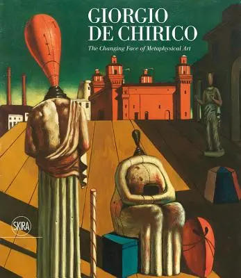 Giorgio de Chirico: Zmieniające się oblicze sztuki metafizycznej - Giorgio de Chirico: The Changing Face of Metaphysical Art