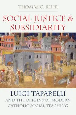 Sprawiedliwość społeczna i pomocniczość: Luigi Taparelli i początki współczesnej katolickiej myśli społecznej - Social Justice and Subsidiarity: Luigi Taparelli and the Origins of Modern Catholic Social Thought