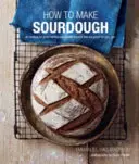 Jak zrobić chleb na zakwasie: 45 przepisów na wyśmienite chleby na zakwasie, które są również dobre dla ciebie. - How to Make Sourdough: 45 Recipes for Great-Tasting Sourdough Breads That Are Good for You, Too.