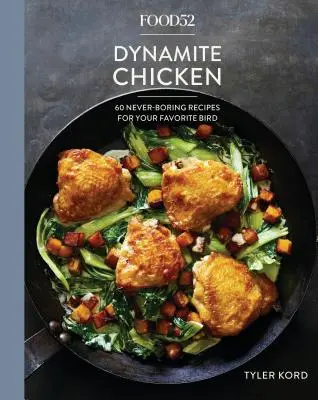 Food52 Dynamite Chicken: 60 nigdy nie nudnych przepisów na ulubionego ptaka [Książka kucharska] - Food52 Dynamite Chicken: 60 Never-Boring Recipes for Your Favorite Bird [A Cookbook]