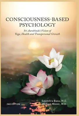 Psychologia oparta na świadomości: Wizja jogi, zdrowia i rozwoju transpersonalnego Sri Aurobindo - Consciousness-Based Psychology: Sri Aurobindo's Vision of Yoga, Health and Transpersonal Growth