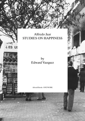 Alfredo Jaar: Studia nad szczęściem - Alfredo Jaar: Studies on Happiness