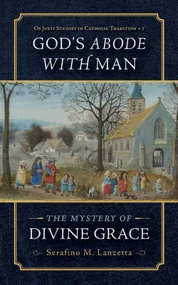 Mieszkanie Boga z człowiekiem: Tajemnica Bożej łaski - God's Abode with Man: The Mystery of Divine Grace