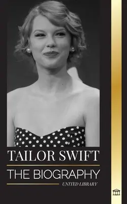 Taylor Swift: Biografia nowej królowej popu, jej globalny wpływ i American Music Awards - od korzeni country do popowej sensacji - Taylor Swift: The biography of the new queen of pop, her global impact and American Music Awards - from Country Roots to Pop Sensati