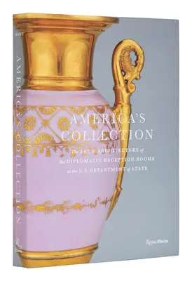 Kolekcja Ameryki: Sztuka i architektura dyplomatycznych sal recepcyjnych w Departamencie Stanu USA - America's Collection: The Art and Architecture of the Diplomatic Reception Rooms at the U.S. Department of State