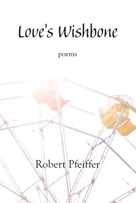 Kość życzeń miłości: wiersze - Love's Wishbone: poems