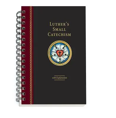 Mały katechizm Lutra z objaśnieniami - wydanie 2017 na spirali - Luther's Small Catechism with Explanation - 2017 Spiral Bound Edition