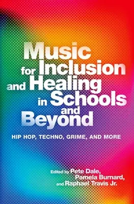 Muzyka dla integracji i uzdrawiania w szkołach i poza nimi: Hip hop, techno, grime i nie tylko - Music for Inclusion and Healing in Schools and Beyond: Hip Hop, Techno, Grime, and More