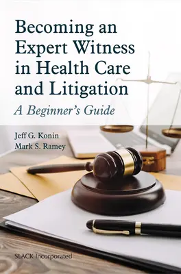 Jak zostać świadkiem-ekspertem w opiece zdrowotnej i sporach sądowych: Przewodnik dla początkujących - Becoming an Expert Witness in Health Care and Litigation: A Beginner's Guide