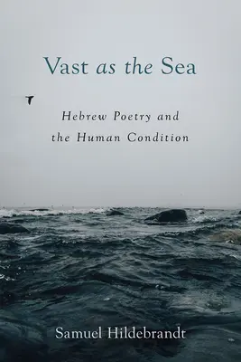 Rozległy jak morze: hebrajska poezja i ludzka kondycja - Vast as the Sea: Hebrew Poetry and the Human Condition