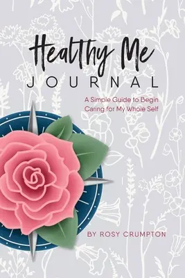 Healthy Me Journal: Prosty przewodnik, jak zacząć dbać o siebie - Healthy Me Journal: A Simple Guide to Begin Caring for My Whole Self