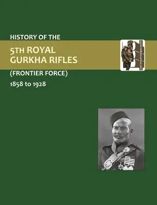 Historia 5 Gurkha Rifles (Frontier Force) 1858-1928 - History of the 5th Gurkha Rifles (Frontier Force) 1858-1928