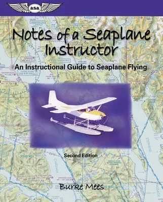 Notatki instruktora wodnosamolotów: Przewodnik instruktażowy po lataniu wodnosamolotem - Notes of a Seaplane Instructor: An Instructional Guide to Seaplane Flying