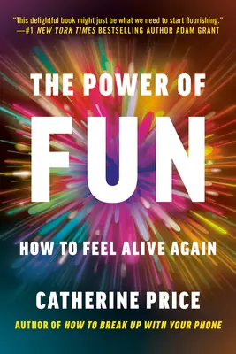 Moc zabawy: Jak znów poczuć, że żyjemy - The Power of Fun: How to Feel Alive Again