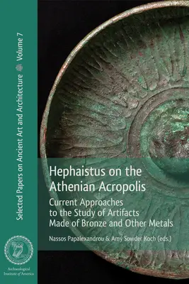 Hefajstos na ateńskim Akropolu: Aktualne podejścia do badania artefaktów wykonanych z brązu i innych metali - Hephaistus on the Athenian Acropolis: Current Approaches to the Study of Artifacts Made of Bronze and Other Metals