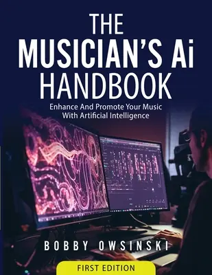 The Musician's Ai Handbook: Ulepsz i promuj swoją muzykę dzięki sztucznej inteligencji - The Musician's Ai Handbook: Enhance And Promote Your Music With Artificial Intelligence