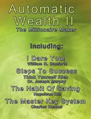 Automatic Wealth II: The Millionaire Maker - Zawiera: The Master Key System, The Habit Of Saving, Steps To Success: Think Yourself Rich, - Automatic Wealth II: The Millionaire Maker - Including: The Master Key System, The Habit Of Saving, Steps To Success: Think Yourself Rich,