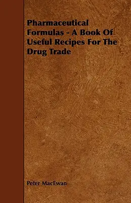 Receptury farmaceutyczne - książka z przydatnymi przepisami dla handlu lekami - Pharmaceutical Formulas - A Book Of Useful Recipes For The Drug Trade