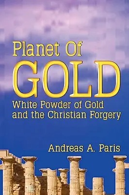 Planeta złota: Biały proszek złota i chrześcijańskie fałszerstwo - Planet of Gold: White Powder of Gold and the Christian Forgery