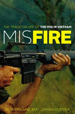 Misfire: Tragiczna porażka M16 w Wietnamie - Misfire: The Tragic Failure of the M16 in Vietnam