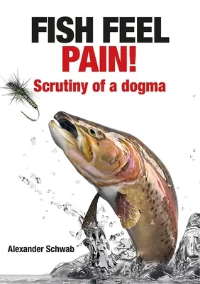 Ryby czują ból!: Analiza dogmatu - Fish Feel Pain!: Scrutiny of a Dogma