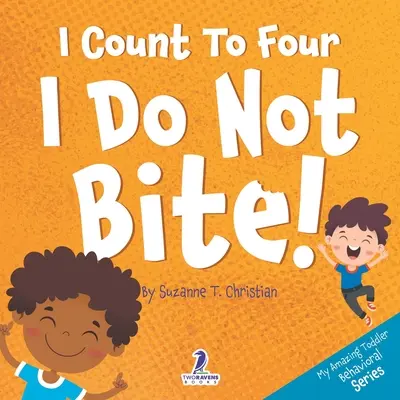 Liczę do czterech. Nie gryzę! Książka dla maluchów z afirmacjami o nie gryzieniu - I Count To Four. I Do Not Bite!: An Affirmation-Themed Toddler Book About Not Biting