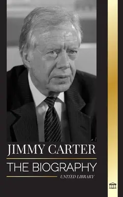 Jimmy Carter: Biografia i życie 39. amerykańskiego prezydenta, jego wezwanie do Białego Domu i pamiętnik moralny - Jimmy Carter: The biography and Life of the 39th American president, his Call to the White House and Moral Diary