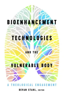 Technologie ulepszania biologicznego i wrażliwe ciało: Teologiczne zaangażowanie - Bioenhancement Technologies and the Vulnerable Body: A Theological Engagement